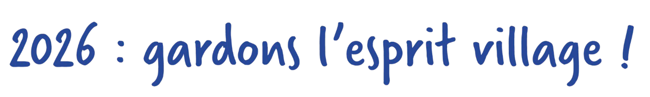 2026 : Gardons l'esprit village !